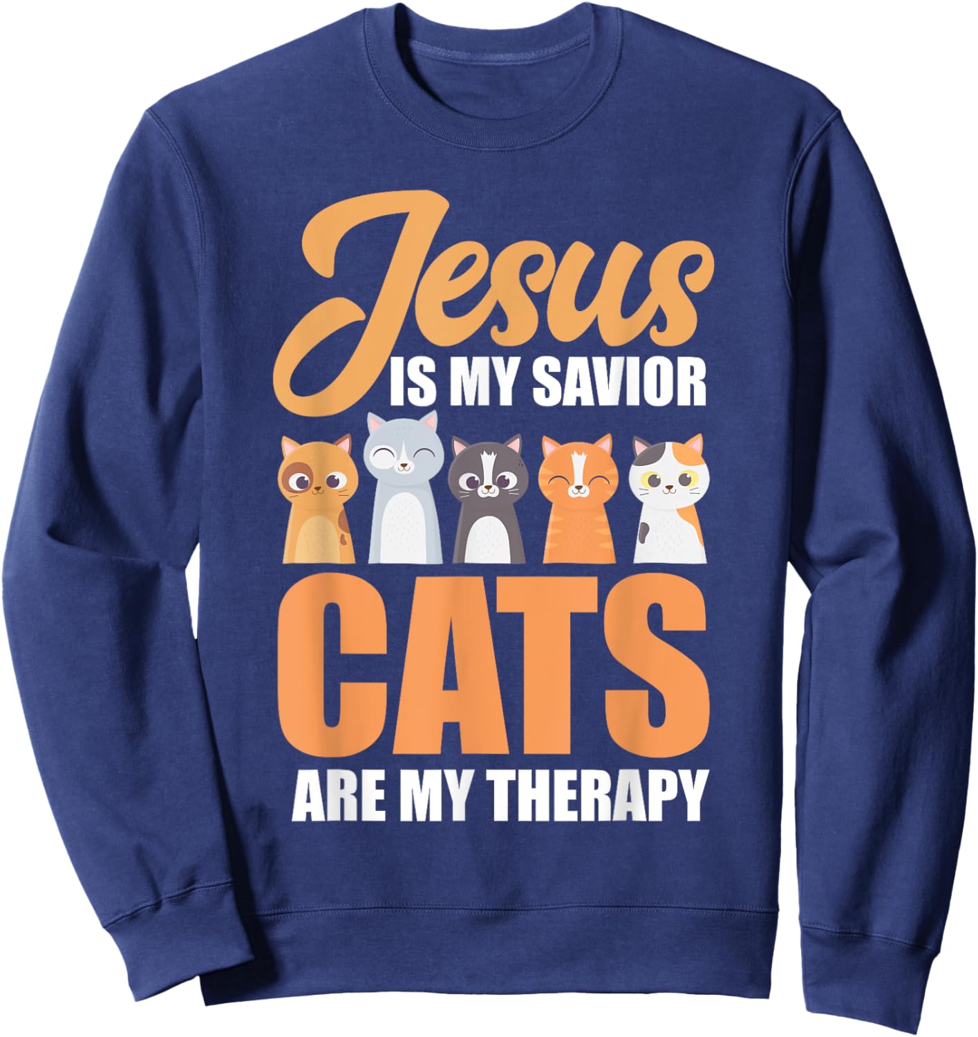 Jesus Is My Savior Cats Are My Therapy Christian Cat Lovers Men Women Girls Kids Sweatshirt - Sweatshirt | Navy