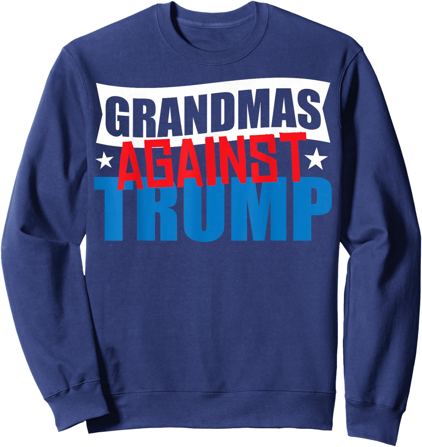 Grandmas Against Trump 2020 Election Donald Democrat Gift Sweatshirt - Sweatshirt | Navy