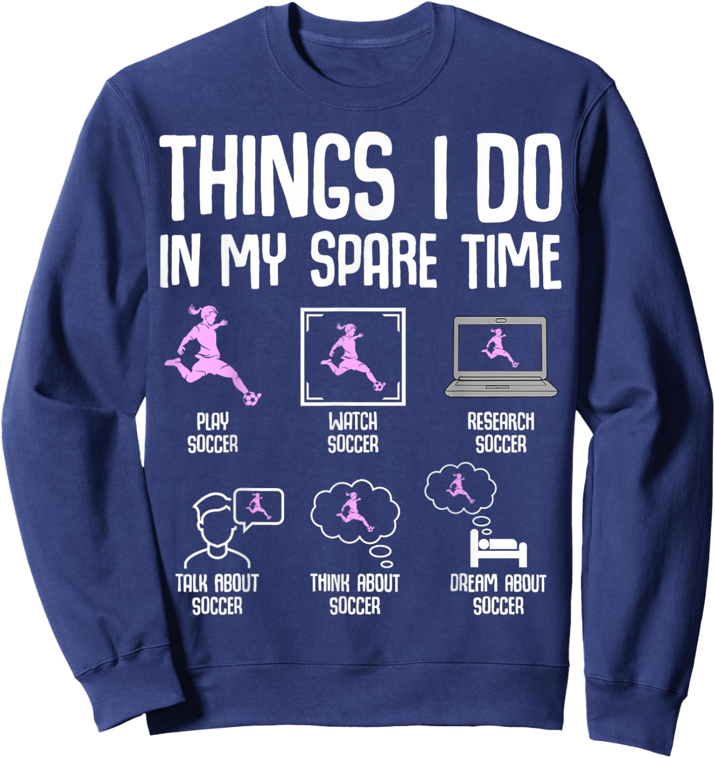 Things I Do in My Spare Time Soccer Girl Women Youth Sweatshirt - Sweatshirt | Navy