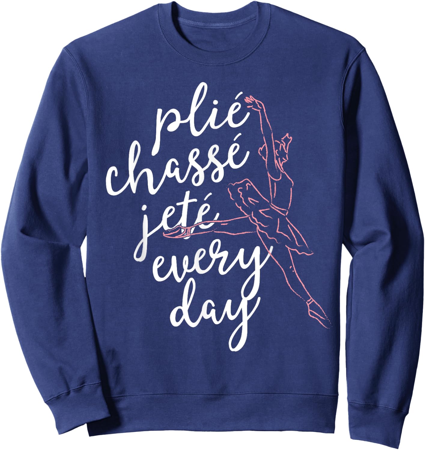 Clie Chasse Jete All Day Gift Ballet Dancer Teacher Sweatshirt - Sweatshirt | Navy