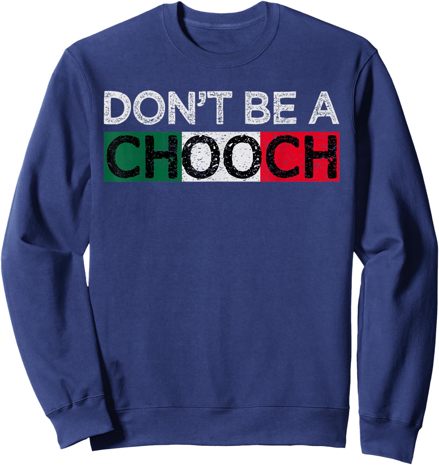 Don't Be A Chooch Funny Saying Humor Italian Gift Sweatshirt - Sweatshirt | Navy