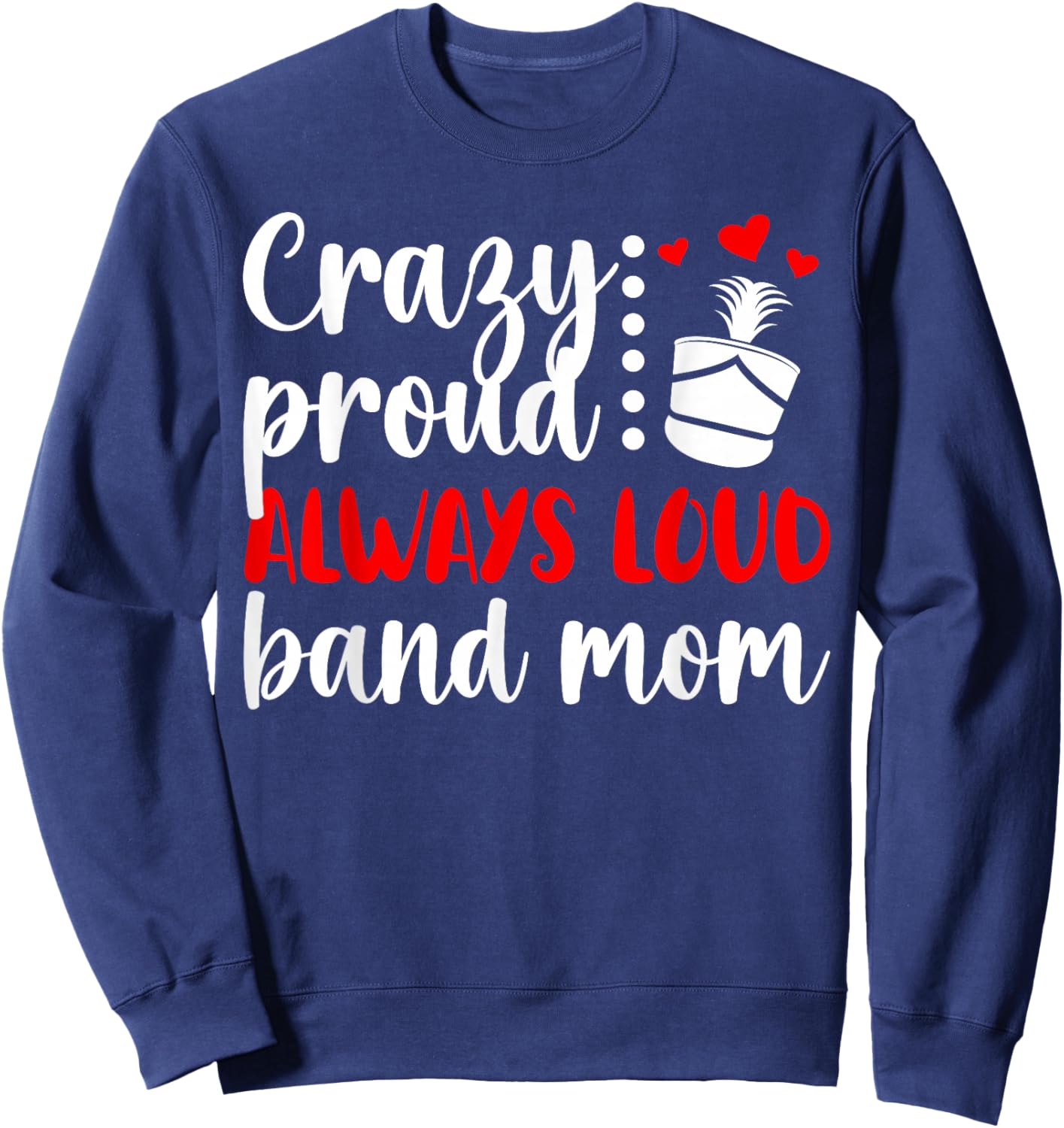 Crazy Proud Band Mom Marching Band Mama Marching Band Mom Sweatshirt - Sweatshirt | Navy