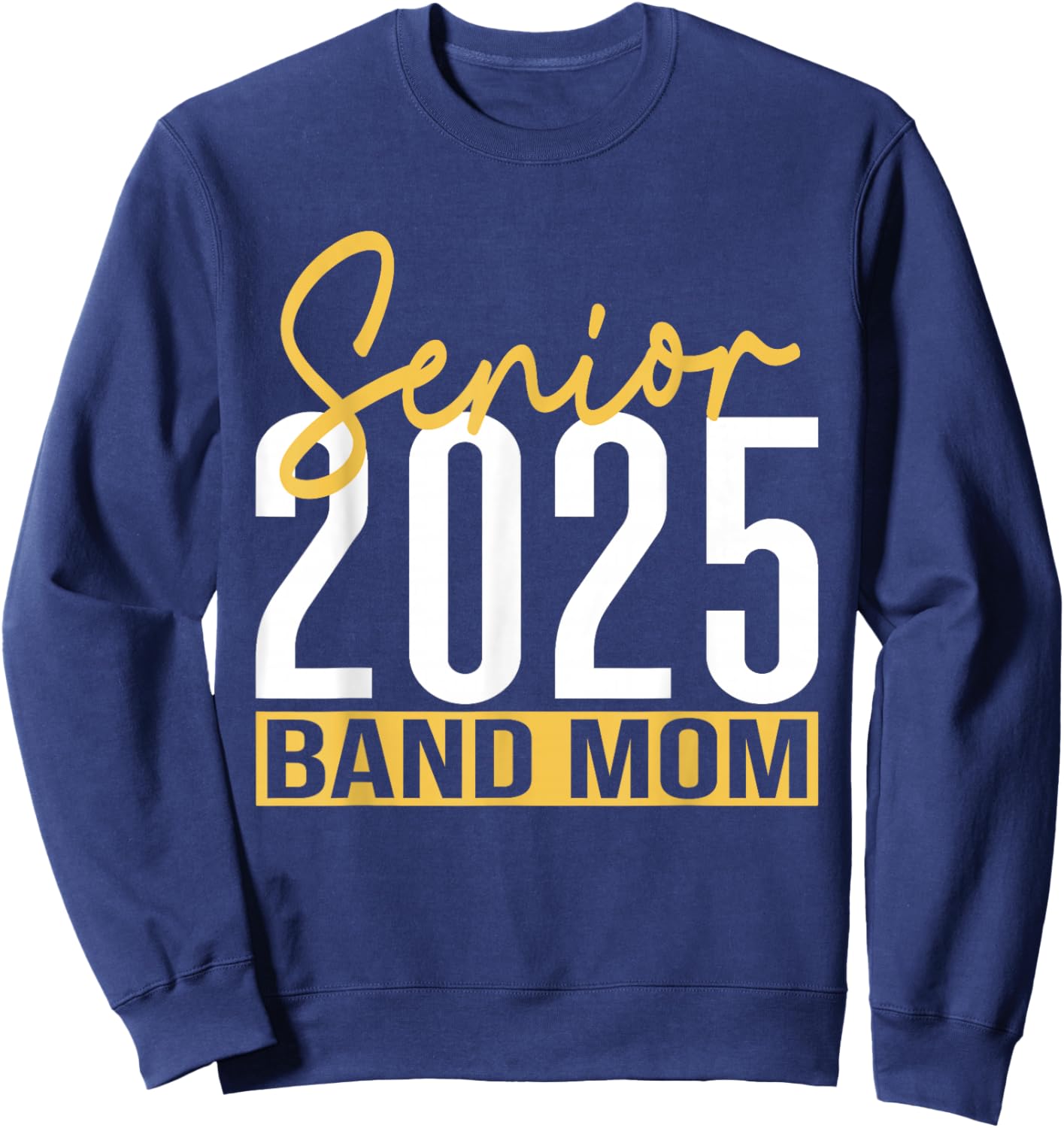 Senior Band Mom 2025 Marching Band Parent Class of 2025 Sweatshirt - Sweatshirt | Navy