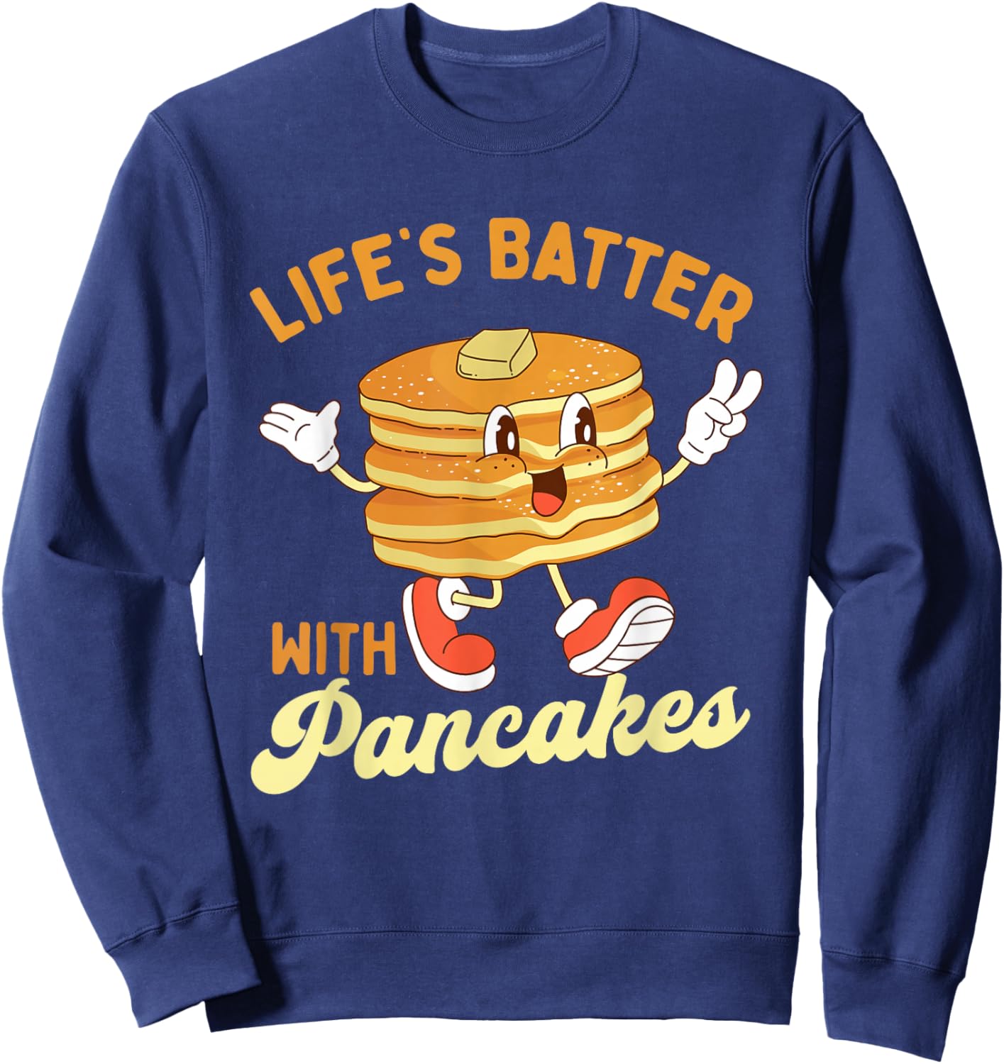 Life’s Batter With Pancakes - Pancake Lover Flapjacks Sweatshirt - Sweatshirt | Navy