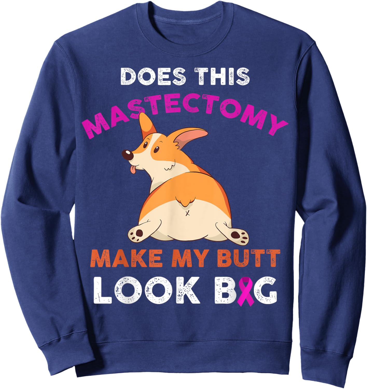 Does This Mastectomy Make My Butt Look Big Breast Cancer Sweatshirt - Sweatshirt | Navy