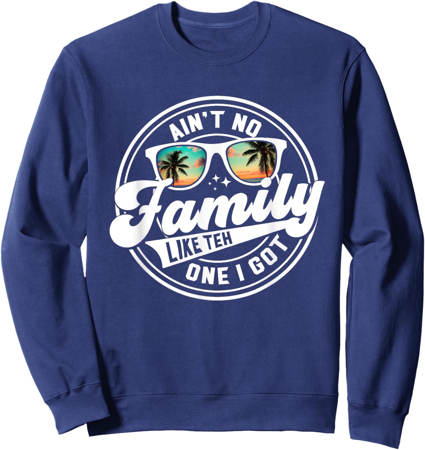Ain't No Family Like The One I Got Matching Family Reunion Sweatshirt - Sweatshirt | Navy