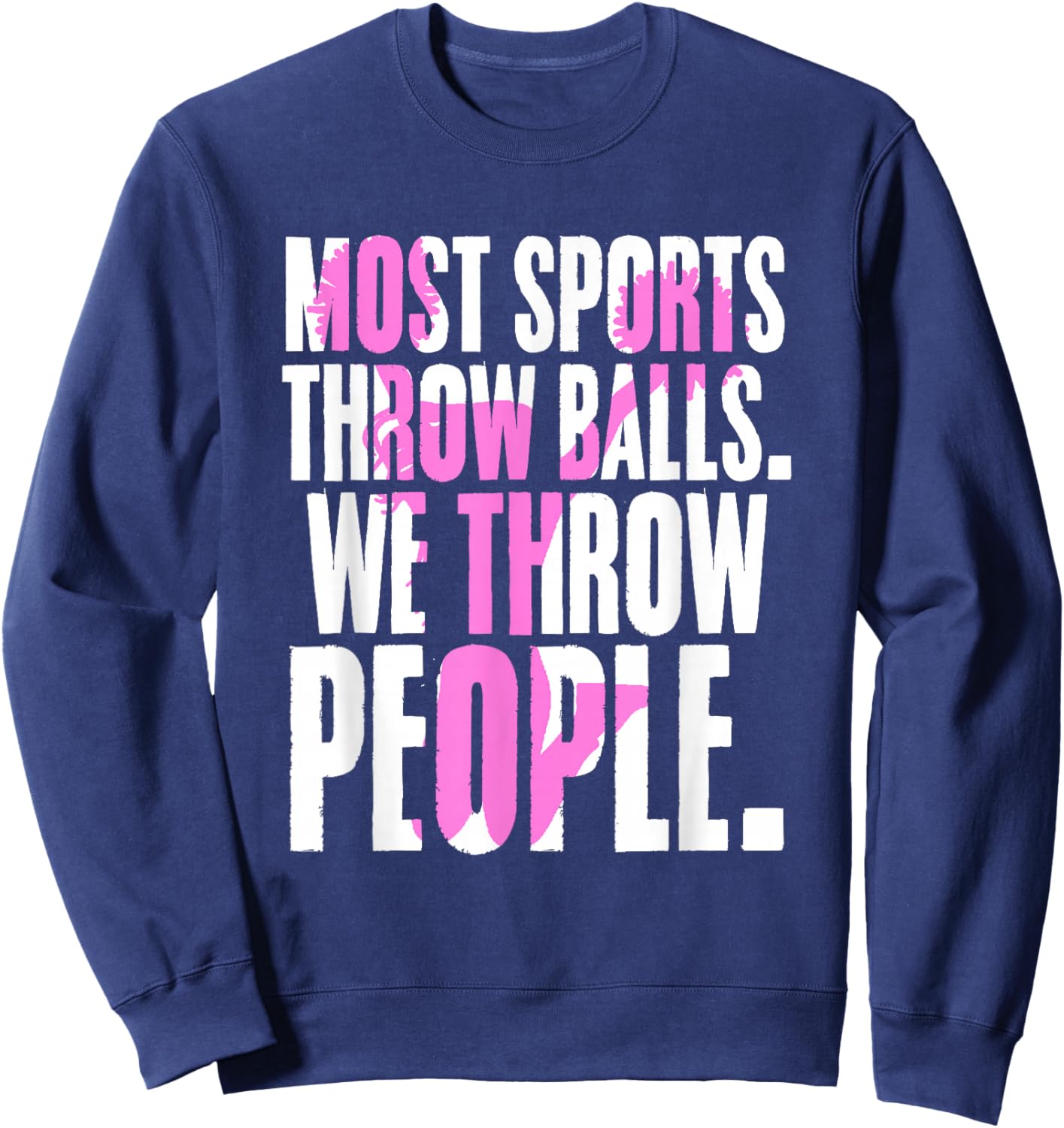 Most Sports Throw Balls We Throw People | Cheer Cheerleader Sweatshirt - Sweatshirt | Navy