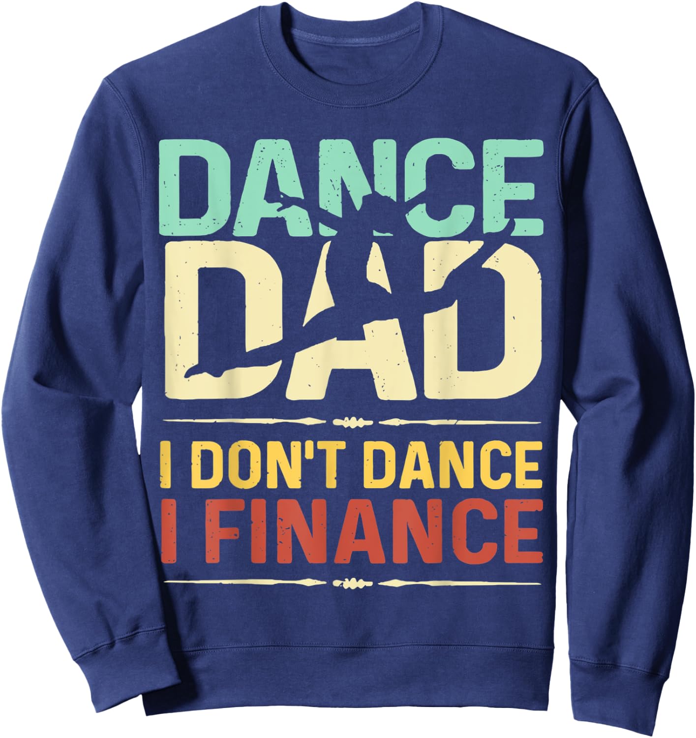 Dance Dad I Don't Dance I Finance Father's Day Sweatshirt - Sweatshirt | Navy