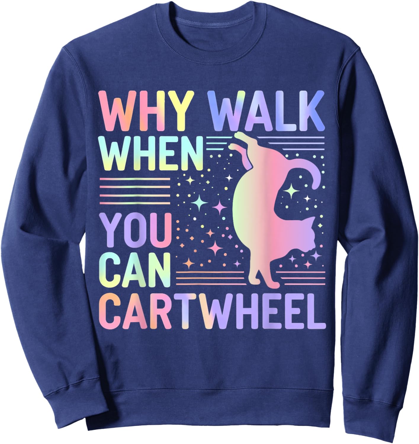 Why Walk When You Can Cartwheel Funny Cat Gymnastics Dance Sweatshirt - Sweatshirt | Navy