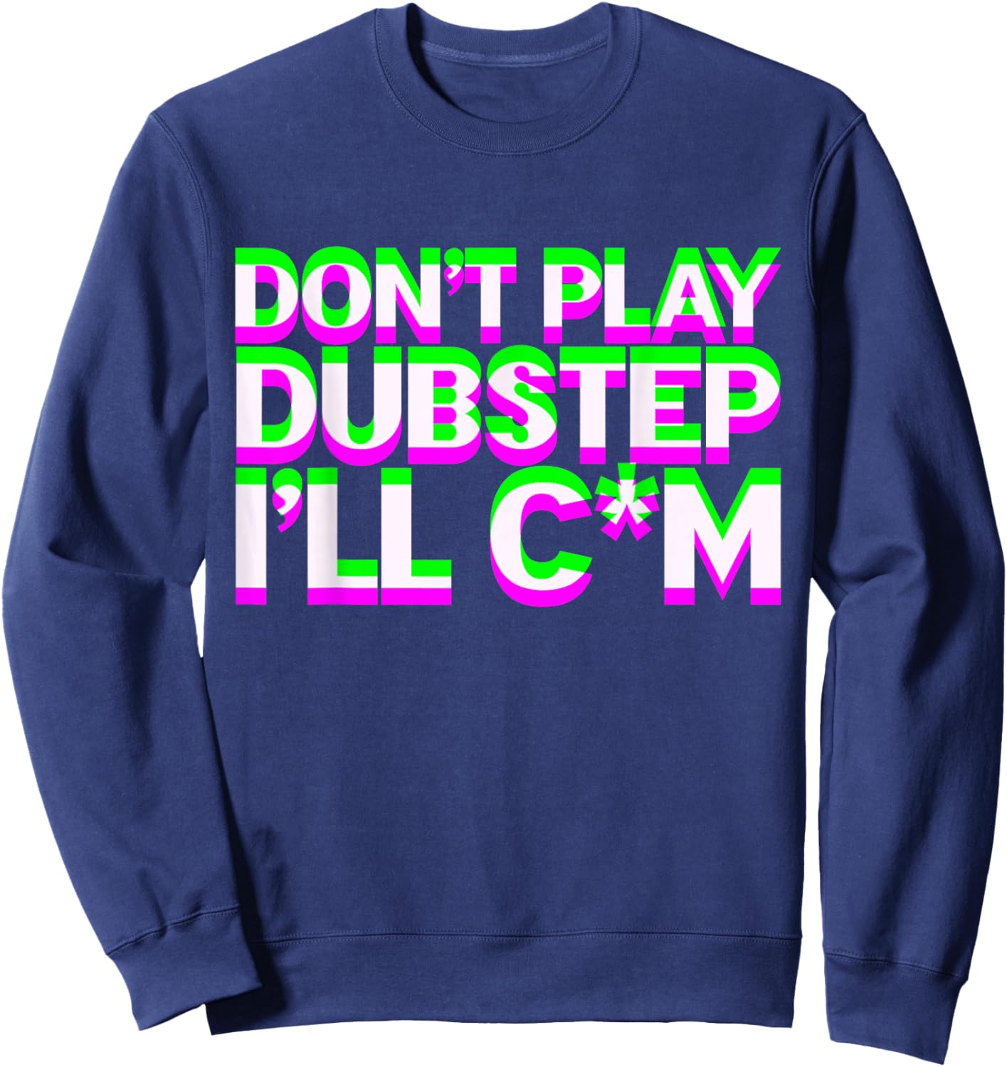 Don't Play Dubstep EDM Music DJ Rave Techno Party Sweatshirt - Sweatshirt | Navy