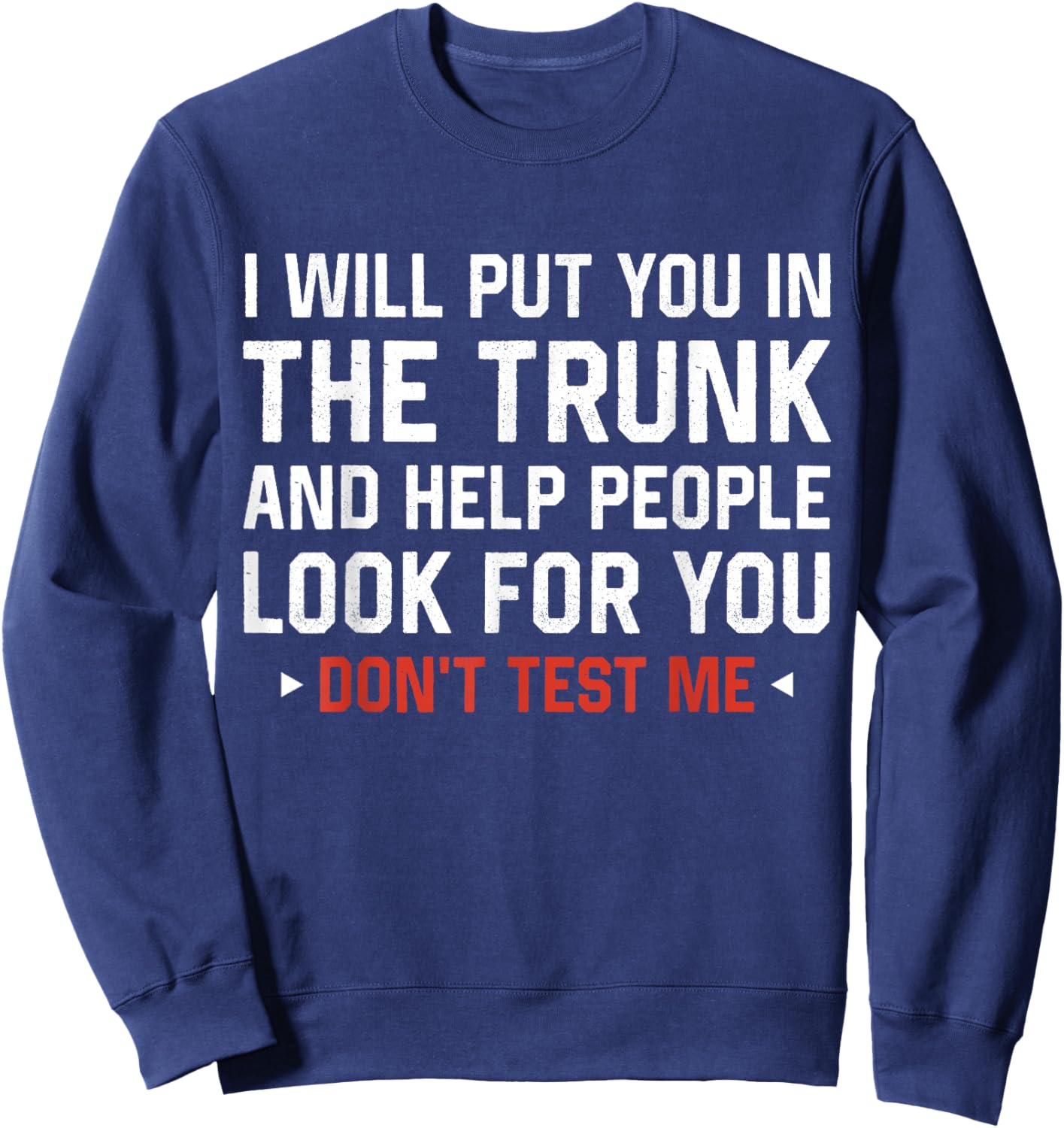 Sarcastic Humor Men Women I Will Put You In the Trunk Sweatshirt - Sweatshirt | Navy