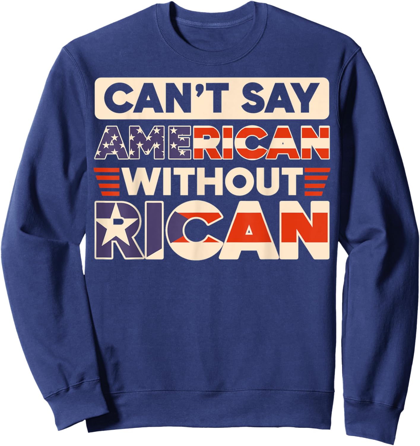 Can't Say American Without Rican USA Puerto Rico Boricua Sweatshirt - Sweatshirt | Navy
