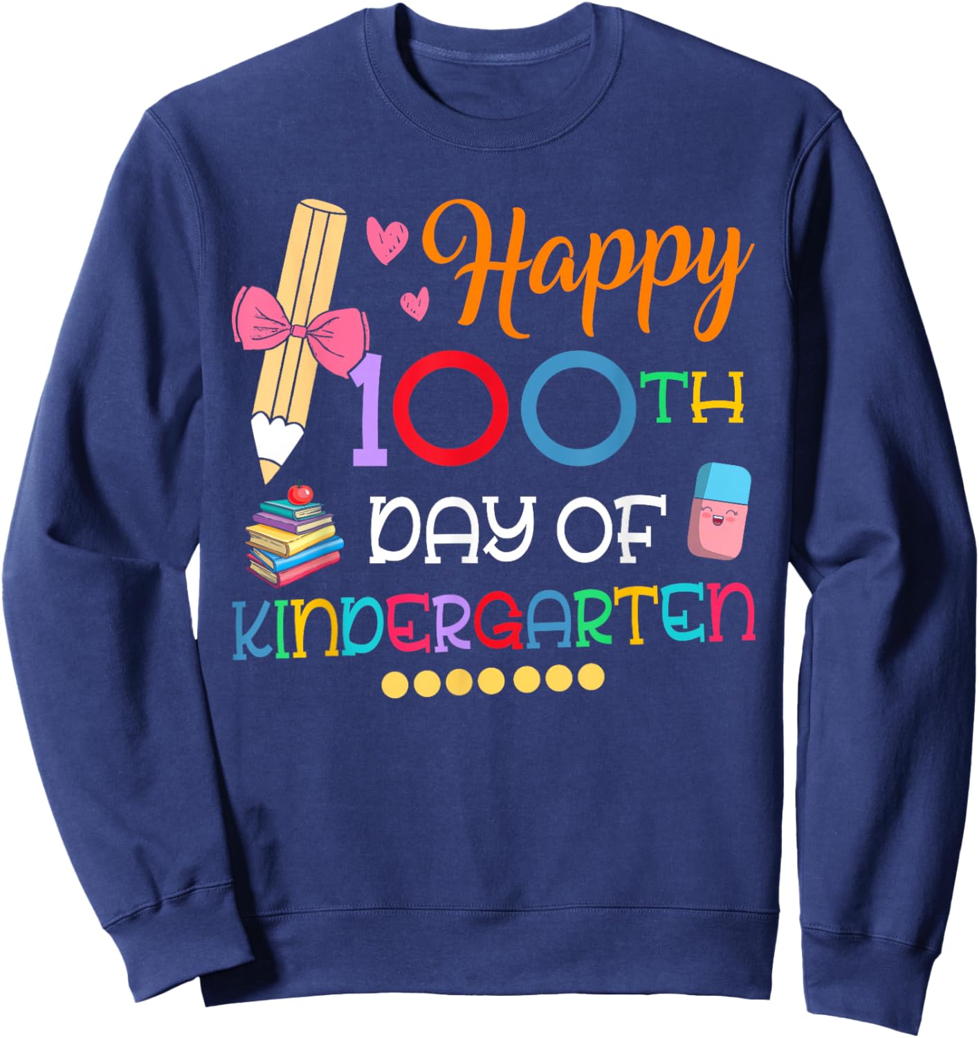 100 Days Of Kindergarten Happy 100th Day Of School Teachers Sweatshirt - Sweatshirt | Navy