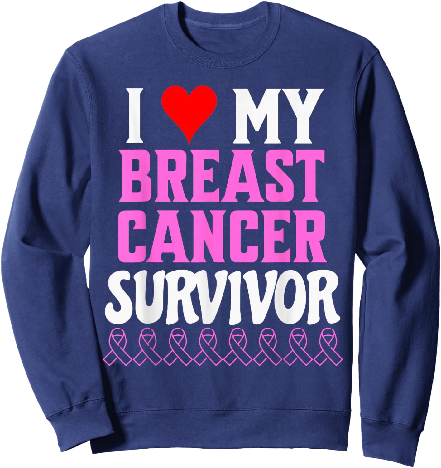 I Love My Breast Cancer Survivor Awareness And Support Sweatshirt - Sweatshirt | Navy