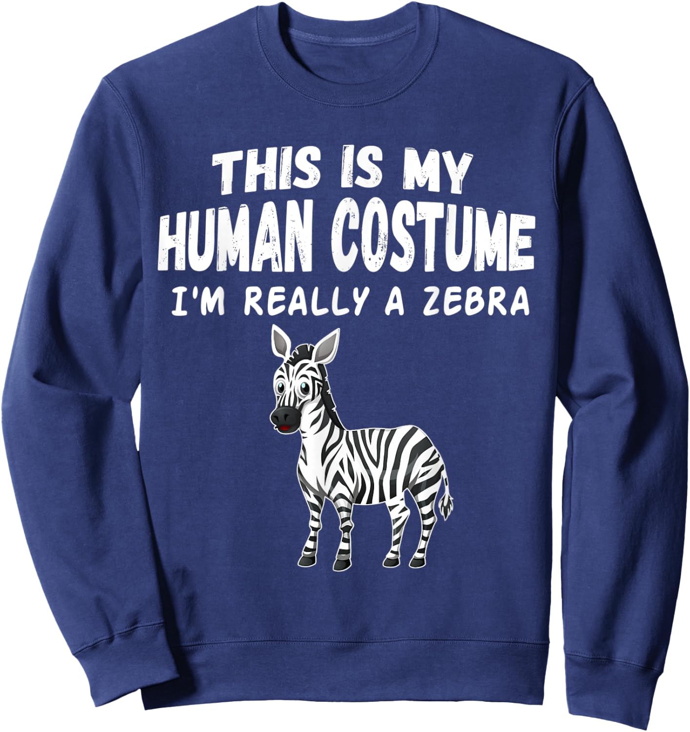 Cute This Is My Human Costume I'm Really A Zebra Sweatshirt - Sweatshirt | Navy