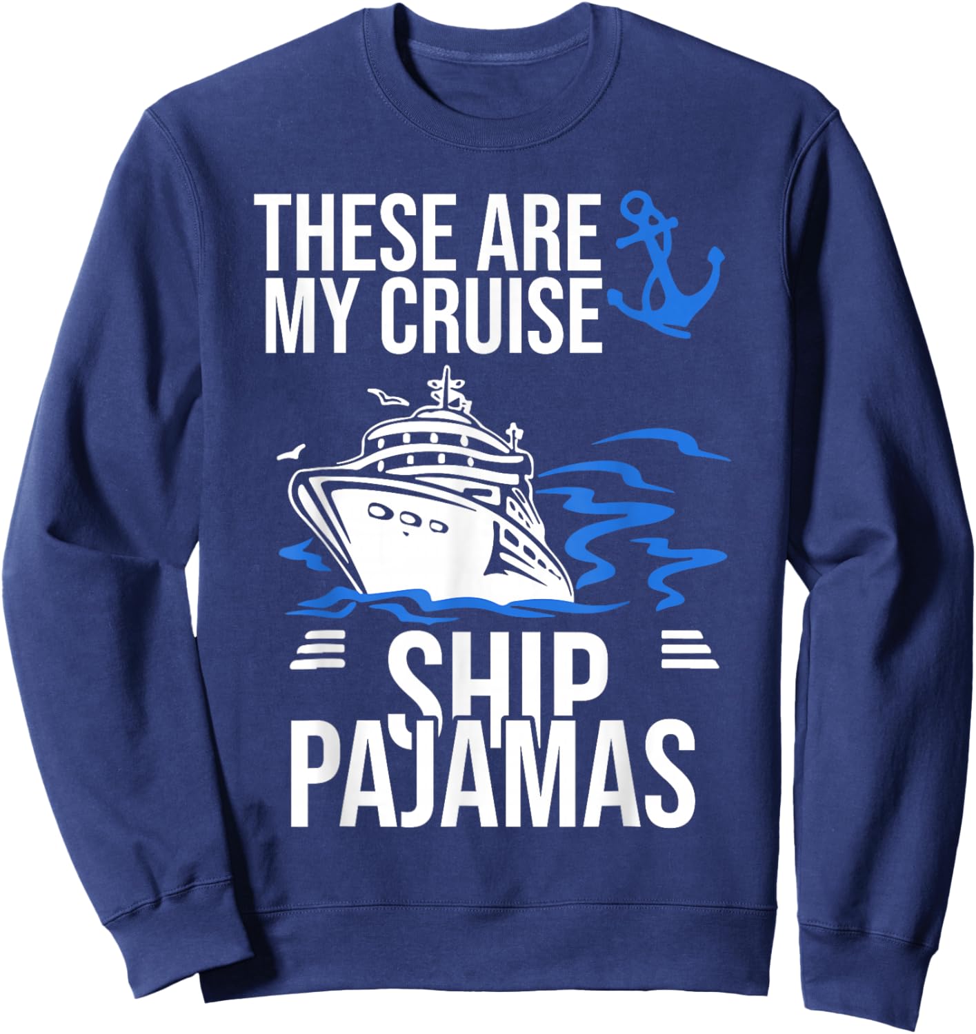 These Are My Cruise Ship Pajamas Trip Vacation Cruising Boat Sweatshirt - Sweatshirt | Navy
