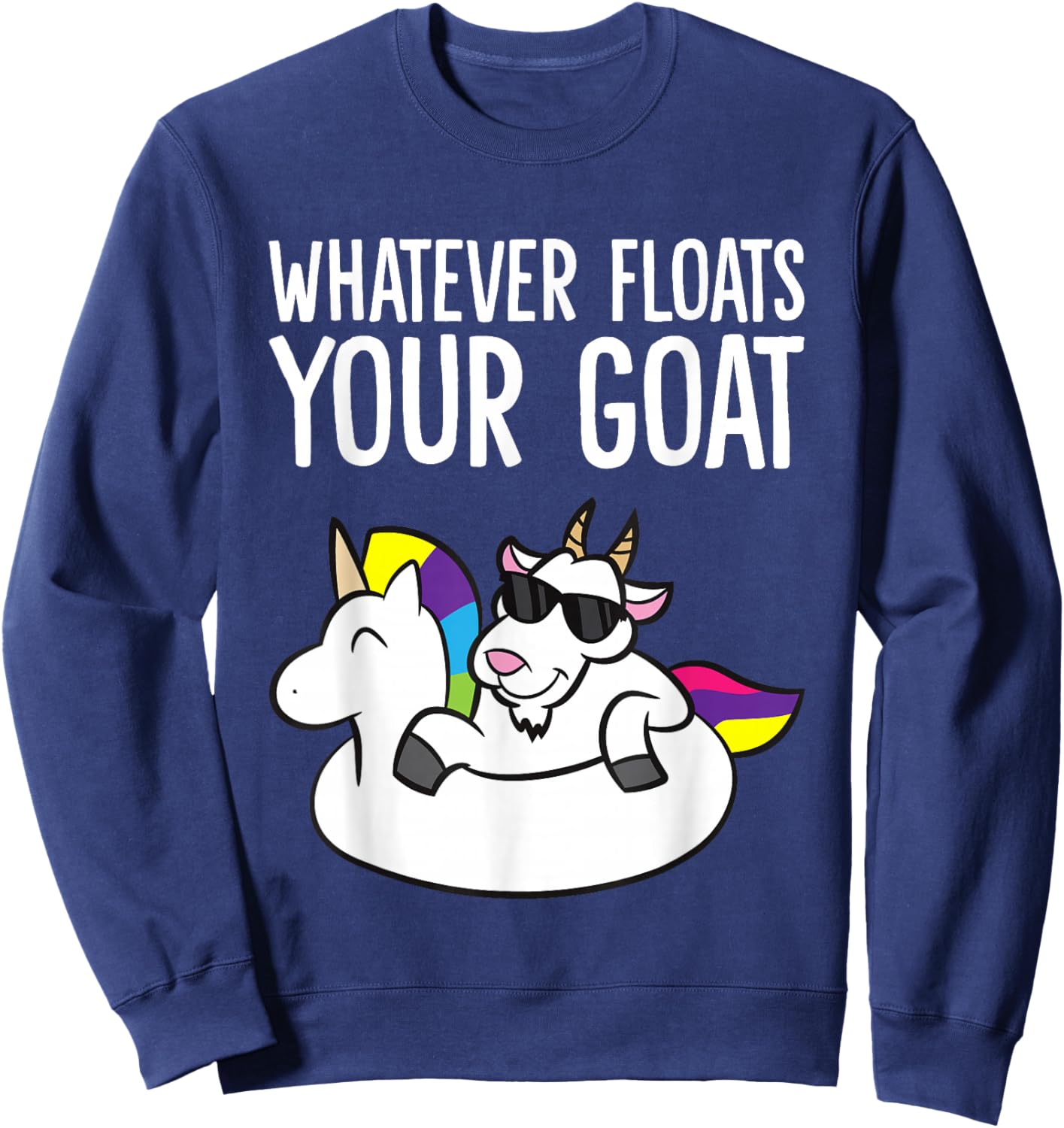 Whatever Floats Your Goat Sweatshirt - Sweatshirt | Navy