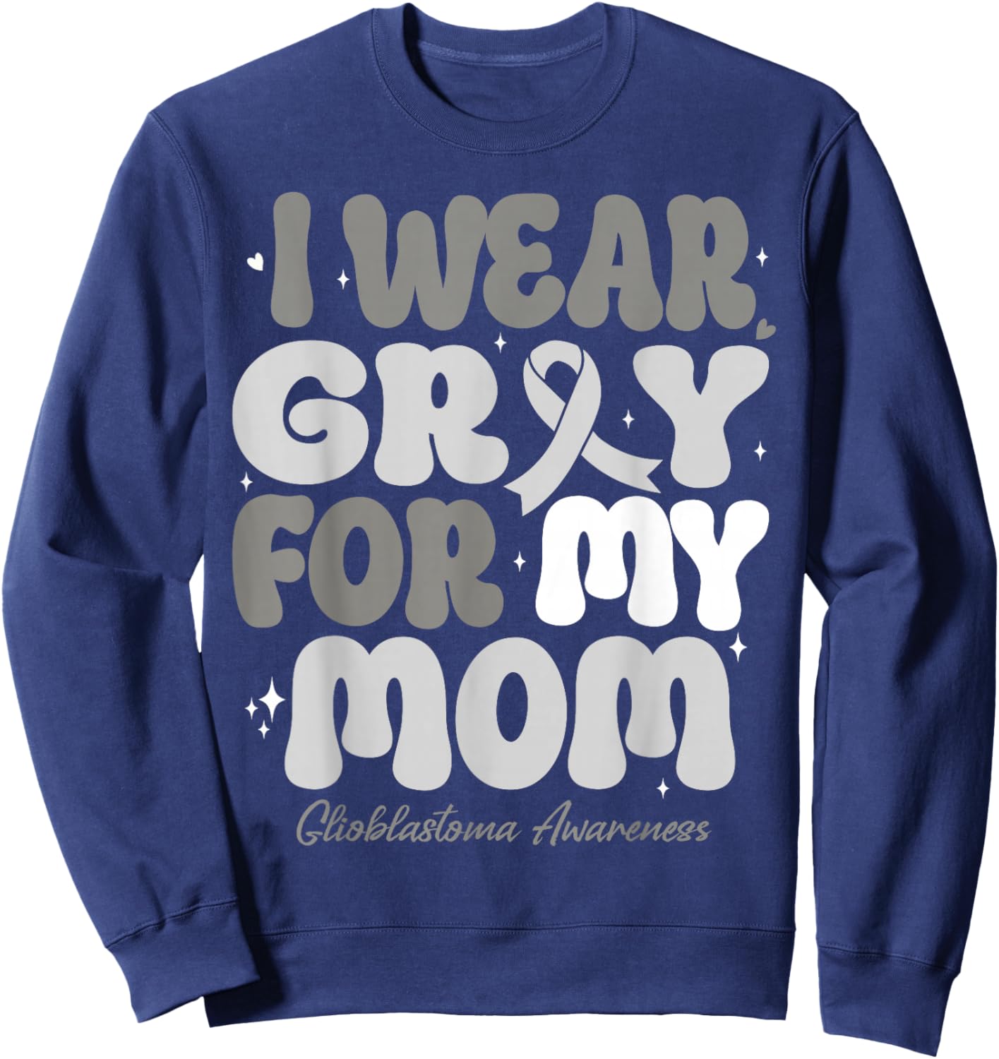 I Wear Gray For My Mom Glioblastoma Awareness Ribbon Retro Sweatshirt - Sweatshirt | Navy