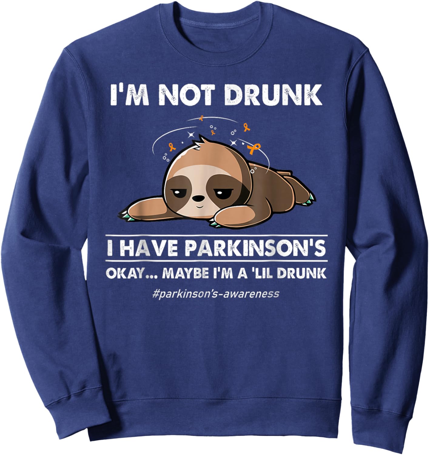 I'm not drunk I have parkinson's Sloth awareness Sweatshirt - Sweatshirt | Navy