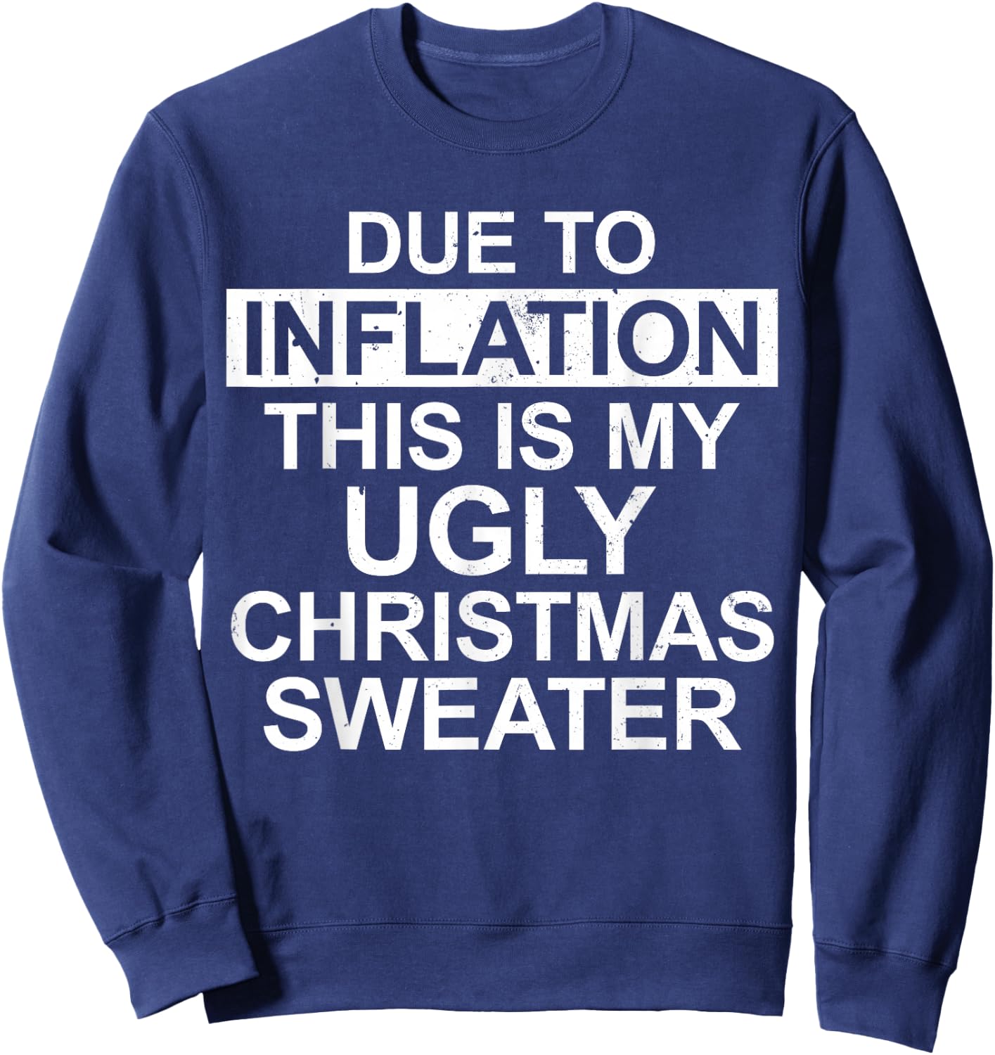 Due to Inflation Ugly Christmas Sweater Funny Holiday Family Sweatshirt - Sweatshirt | Navy