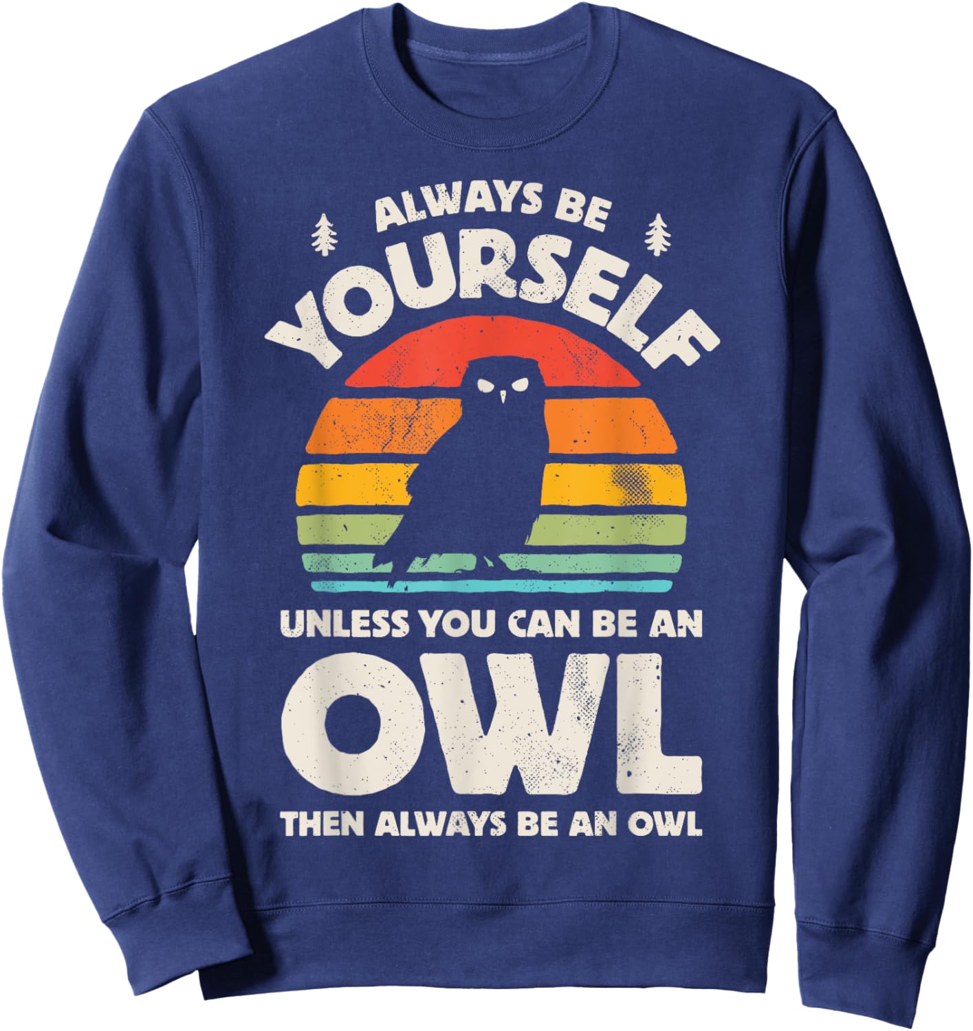 Owl Always Be Yourself Bird Retro 60s 70s Men Women Sweatshirt - Sweatshirt | Navy