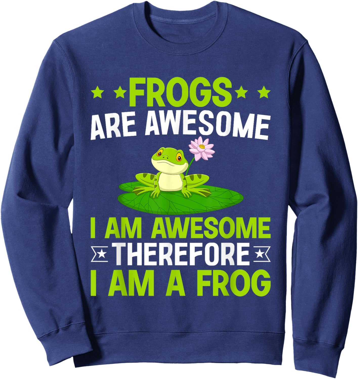 Frogs are Awesome I am Awesome Therefore I am a Frog Sweatshirt - Sweatshirt | Navy