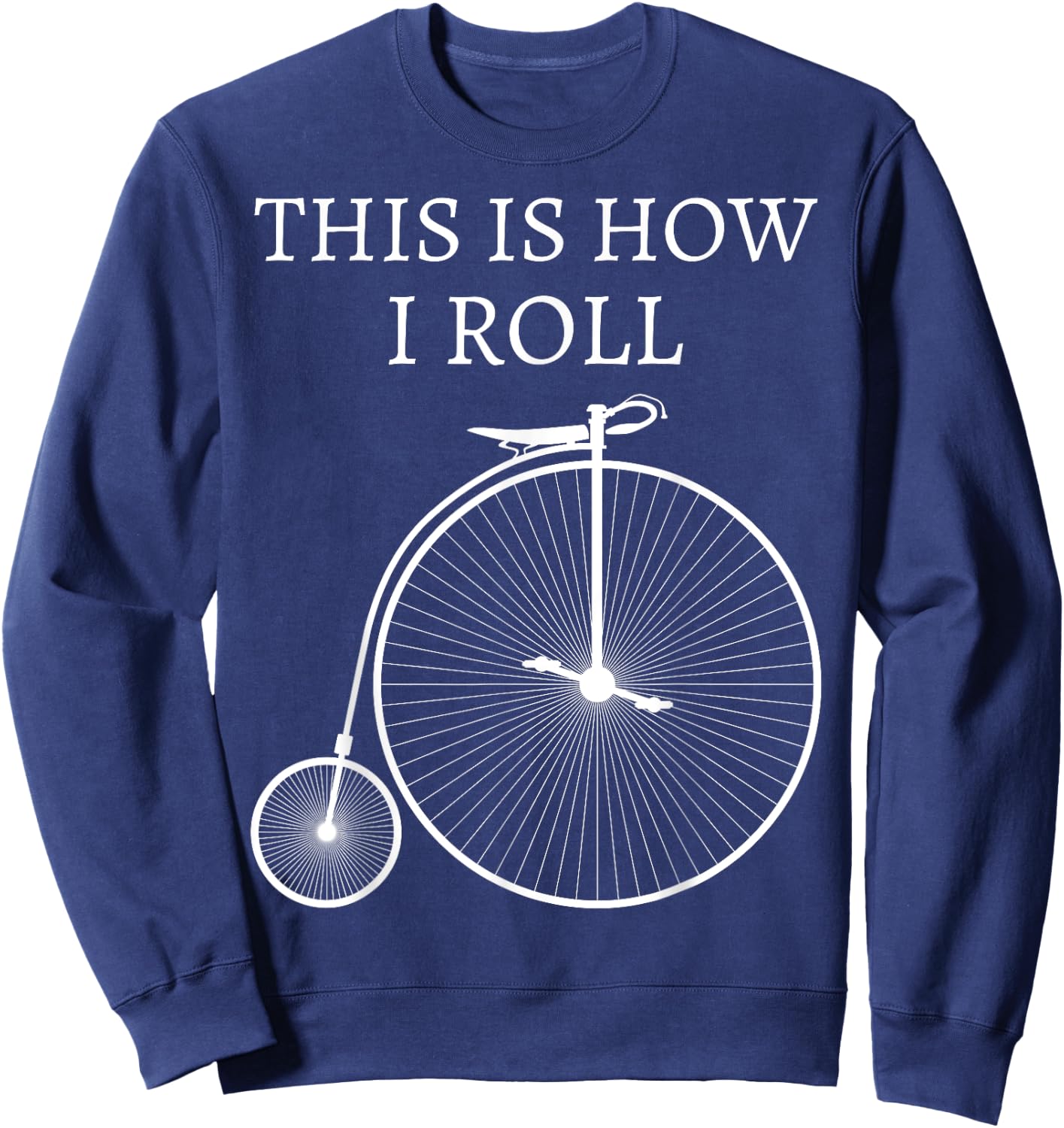 This Is How I Roll High Wheel Bicycle Penny Farthing Sweatshirt - Sweatshirt | Navy