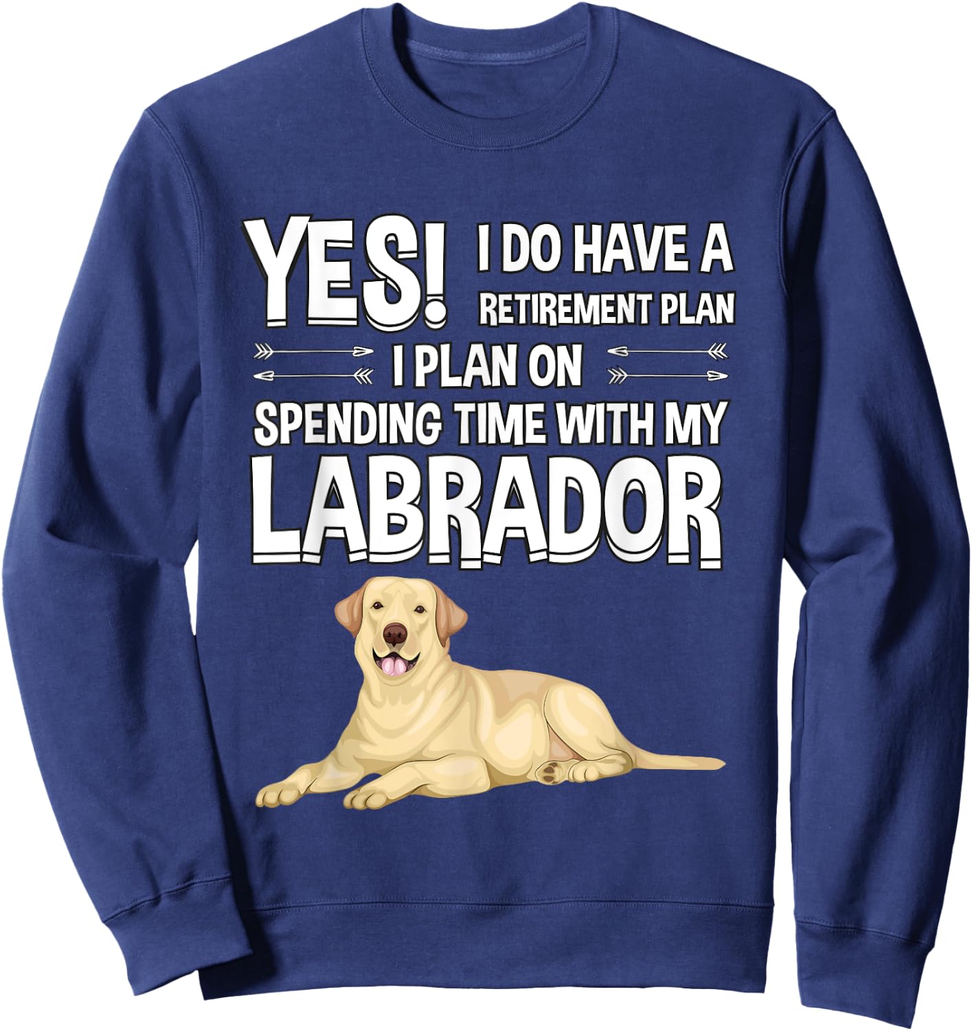 Lovly Labrador Retriever Clothes Women Men Kids Retirement Plan Labrador Yellow Lab Gift Labrador Sweatshirt - Sweatshirt | Navy