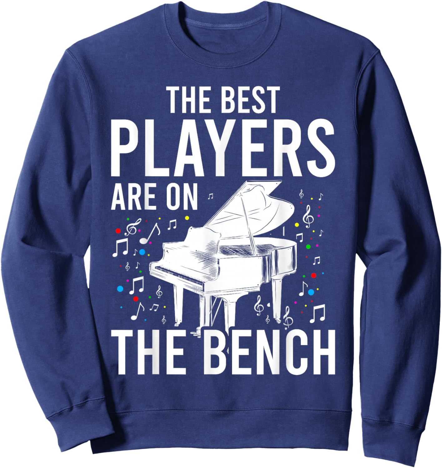 The Best Players Are On The Bench - Piano Player Pianist Sweatshirt - Sweatshirt | Navy
