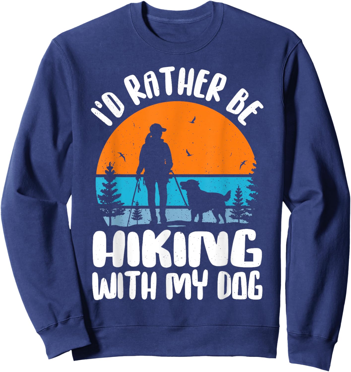 I'd Rather Be Hiking With My Dog Funny Dog Lover & Hiking Women Sweatshirt - Sweatshirt | Navy