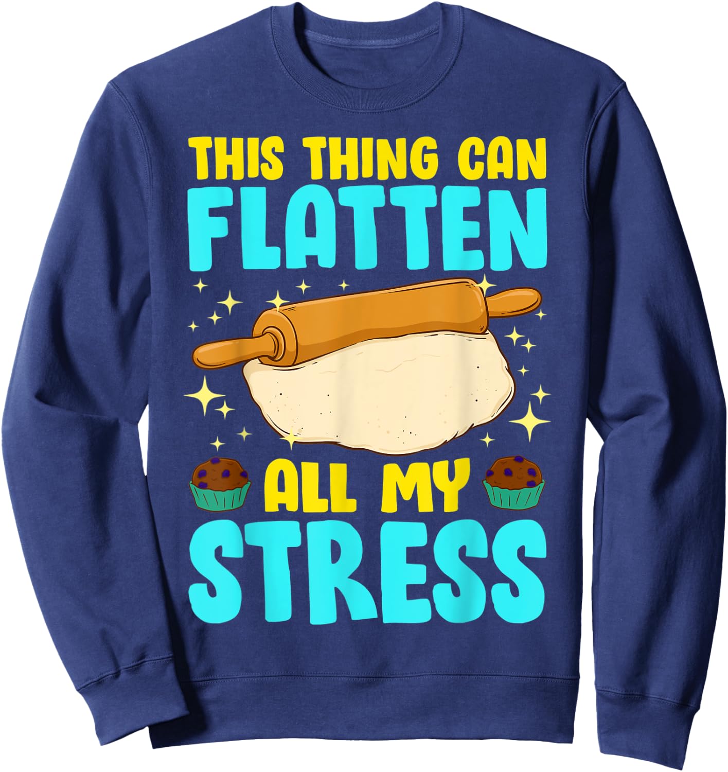 Thing Can Flatten All My Stress Funny Baking Cookie Baker Sweatshirt - Sweatshirt | Navy