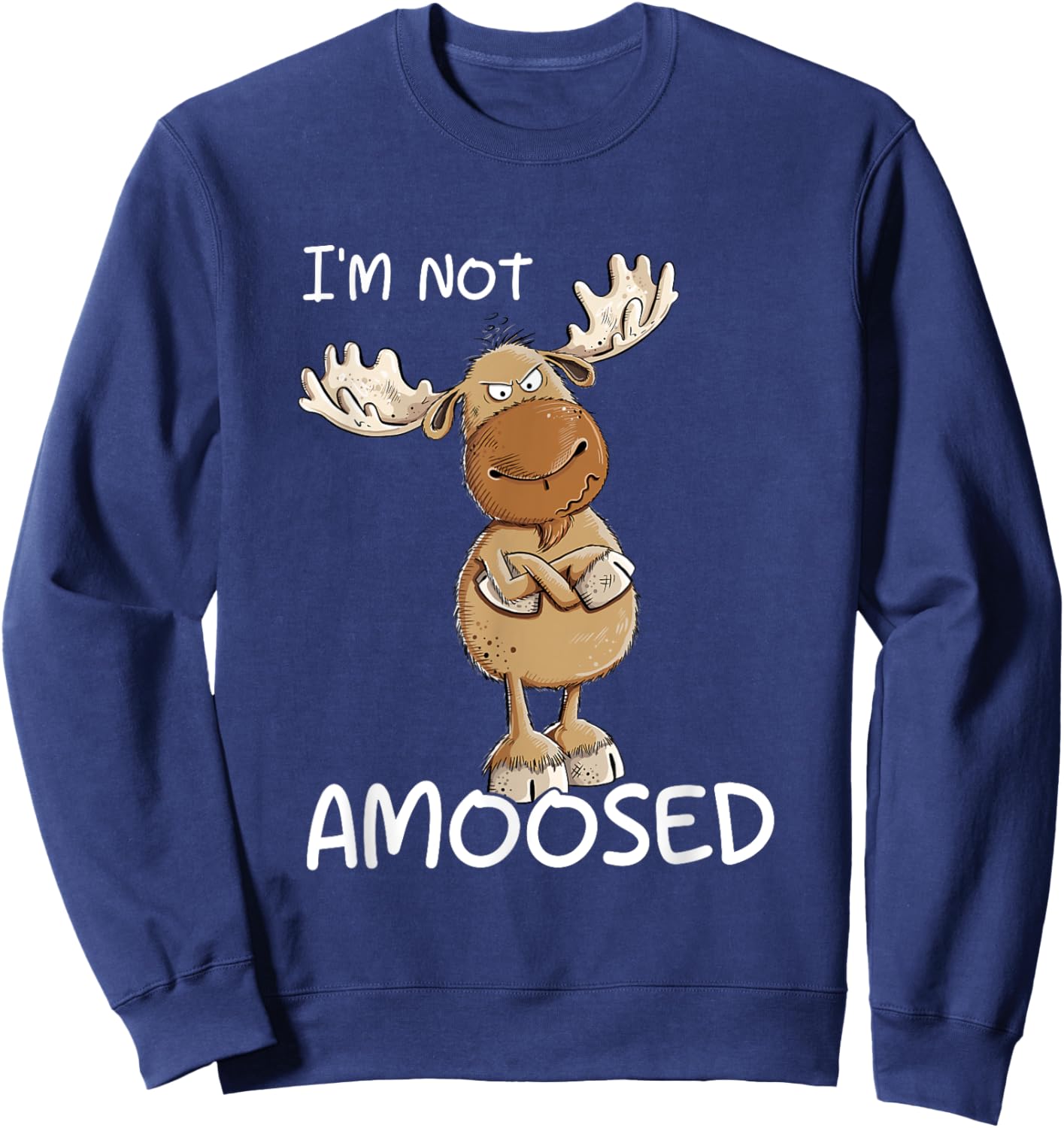 I'm Not Amoosed Grumpy Moose Wild Animal Pun Sweatshirt - Sweatshirt | Navy