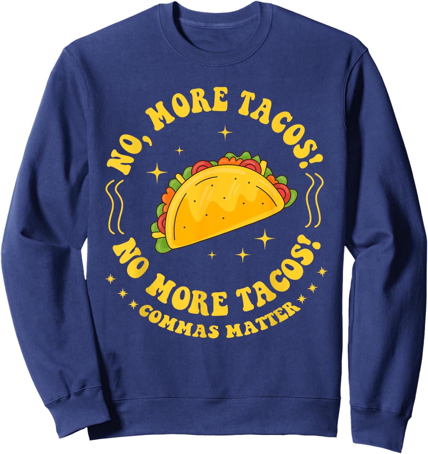 No More Tacos! No More Tacos! Commas Matter Funny Grammar Sweatshirt - Sweatshirt | Navy