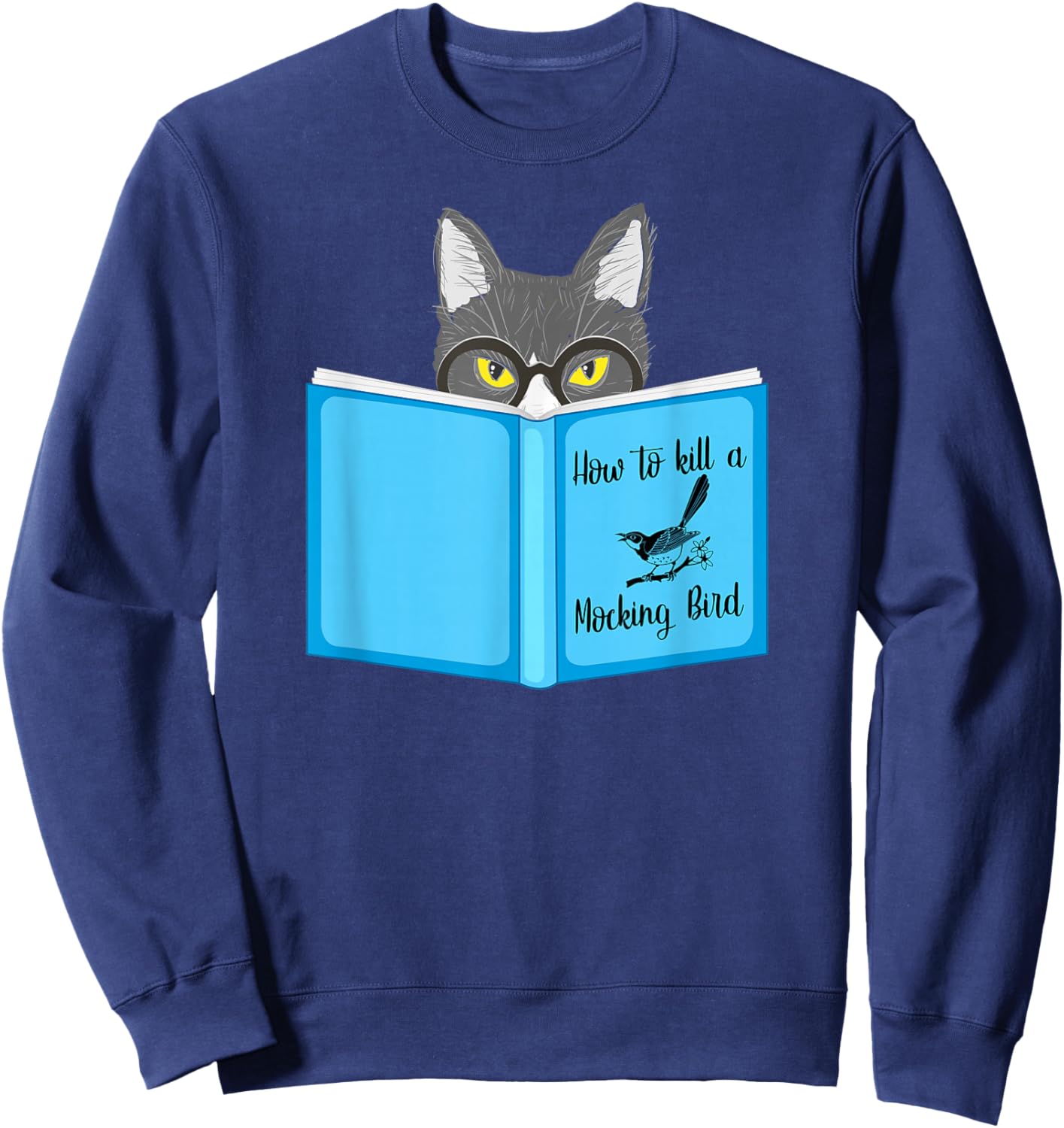 How To Kill A Mocking Bird Funny Cat Lovers Sweatshirt - Sweatshirt | Navy