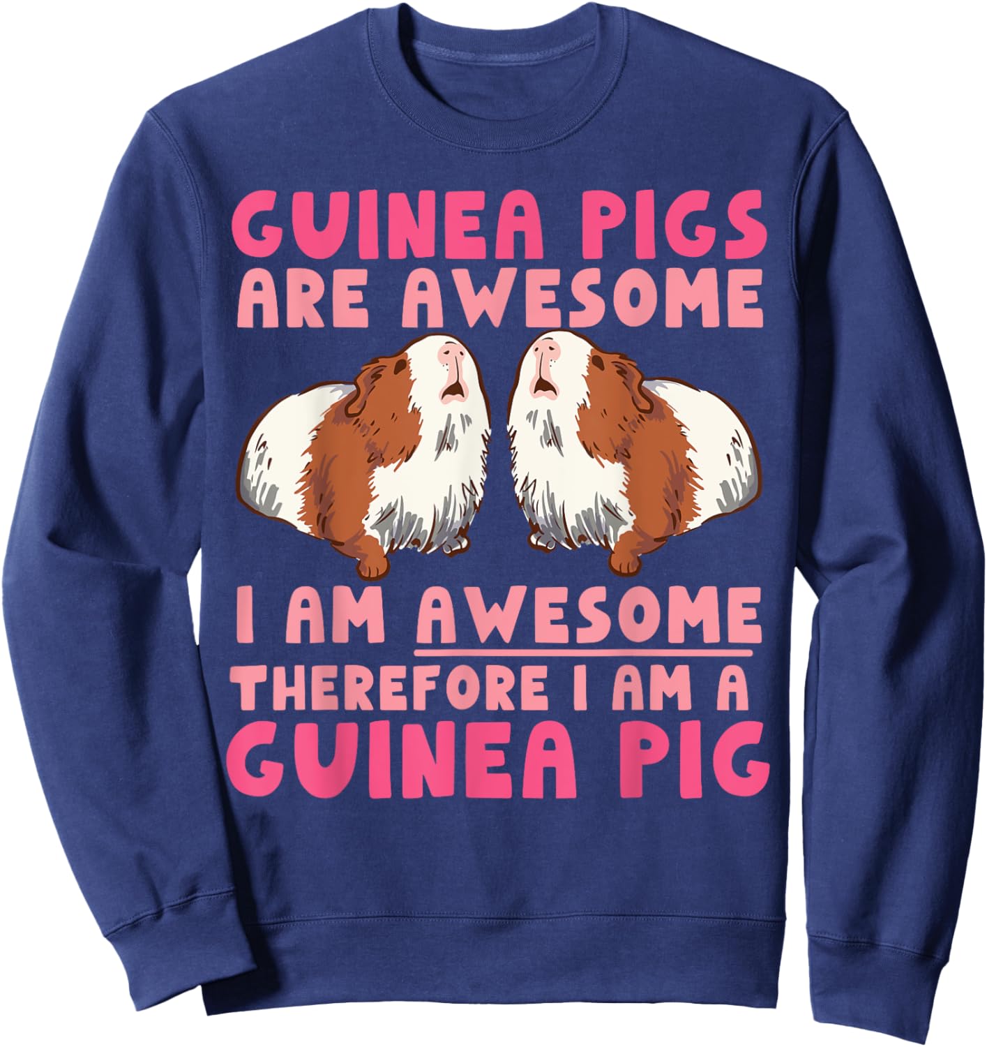 Guinea Pig Guinea Pigs Are Awesome I Am Awesome Therefore I Sweatshirt - Sweatshirt | Navy
