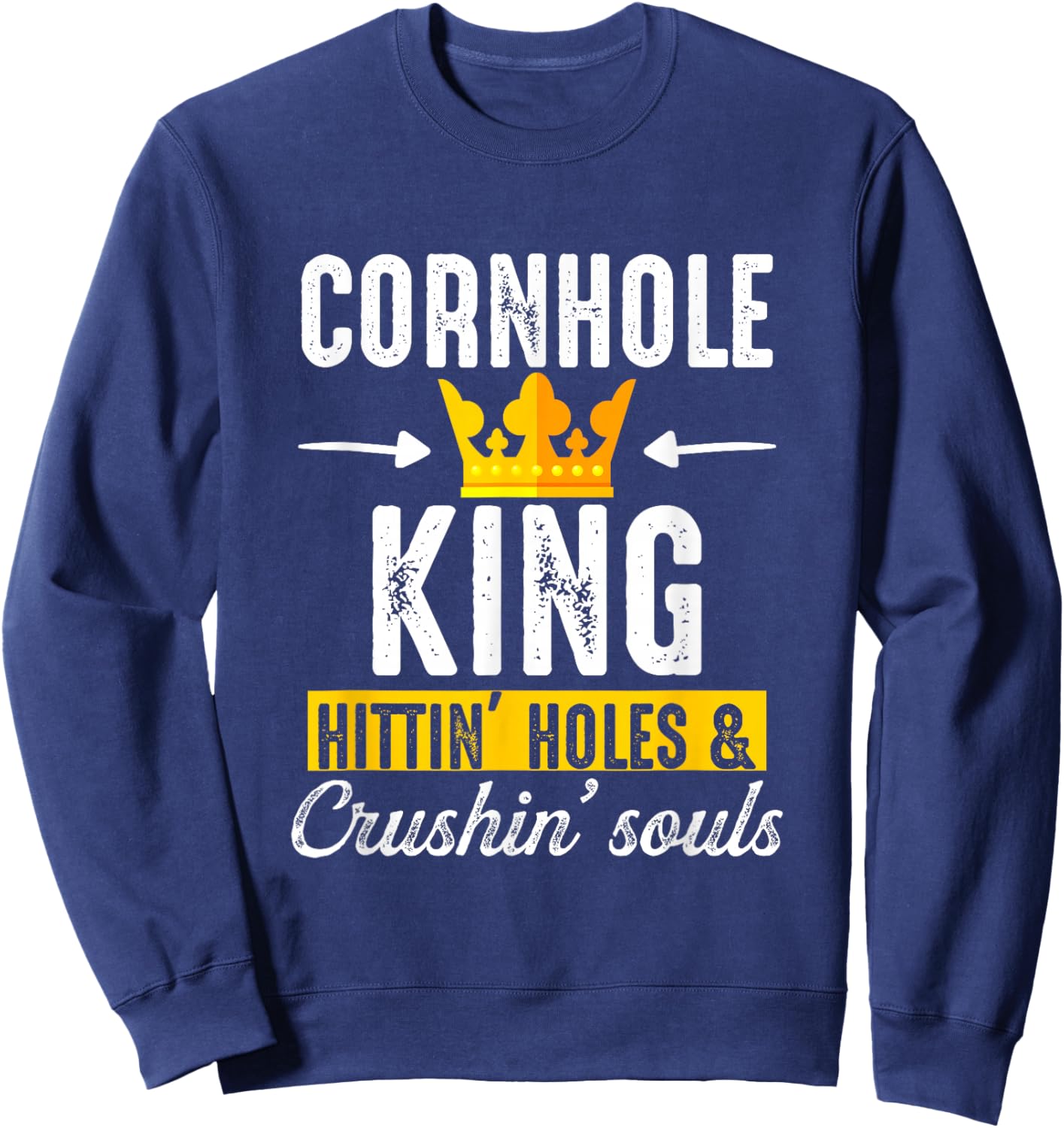 Cornhole King Hittin Holes And Crushin Souls Cornhole Board Sweatshirt - Sweatshirt | Navy