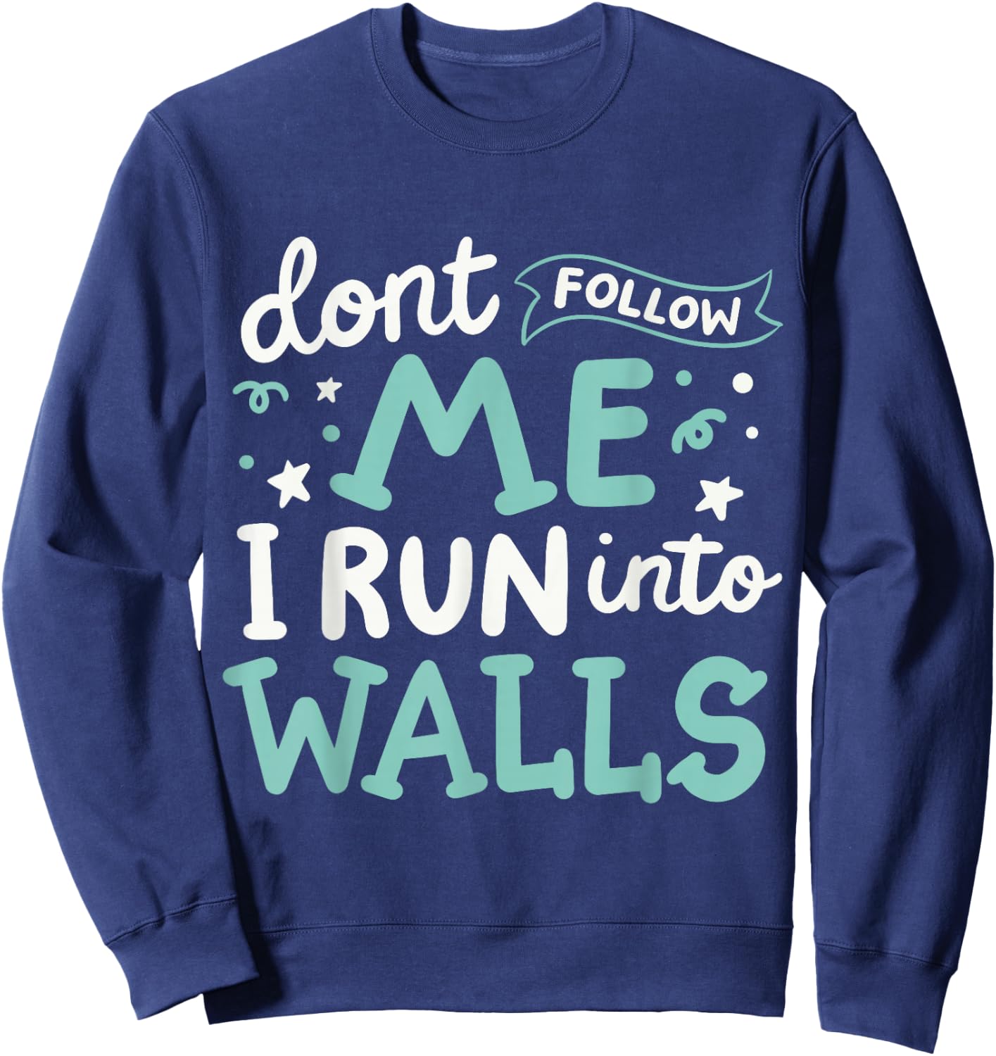 Don't Follow Me I Run Into Walls Sweatshirt - Sweatshirt | Navy