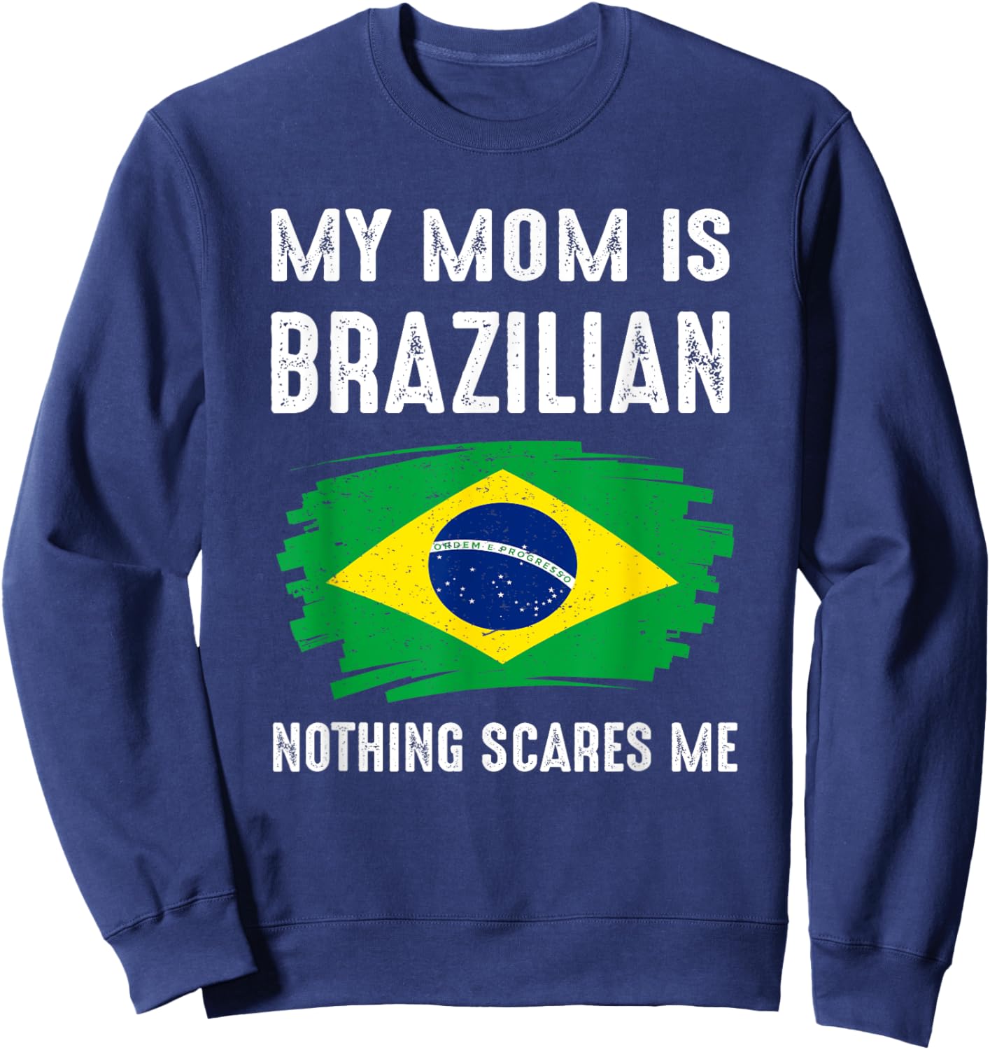 My Mom Is Brazilian Brazil Pride Flag Heritage Roots Sweatshirt - Sweatshirt | Navy