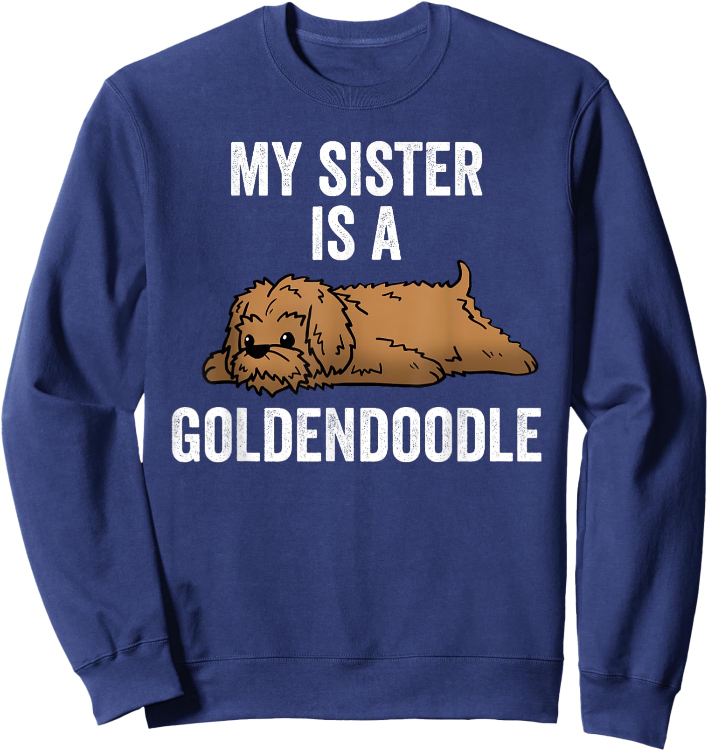 My Sister Is A Goldendoodle Funny Dog Sweatshirt - Sweatshirt | Navy