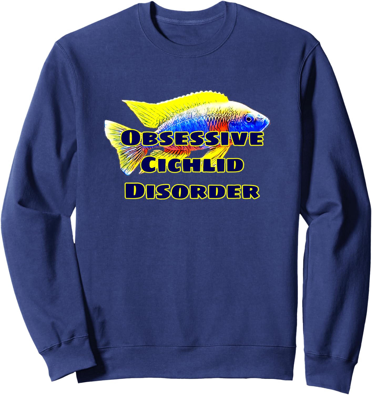 Obessive Cichlid Disorder African Cichlid Fish OCD Gift Sweatshirt - Sweatshirt | Navy