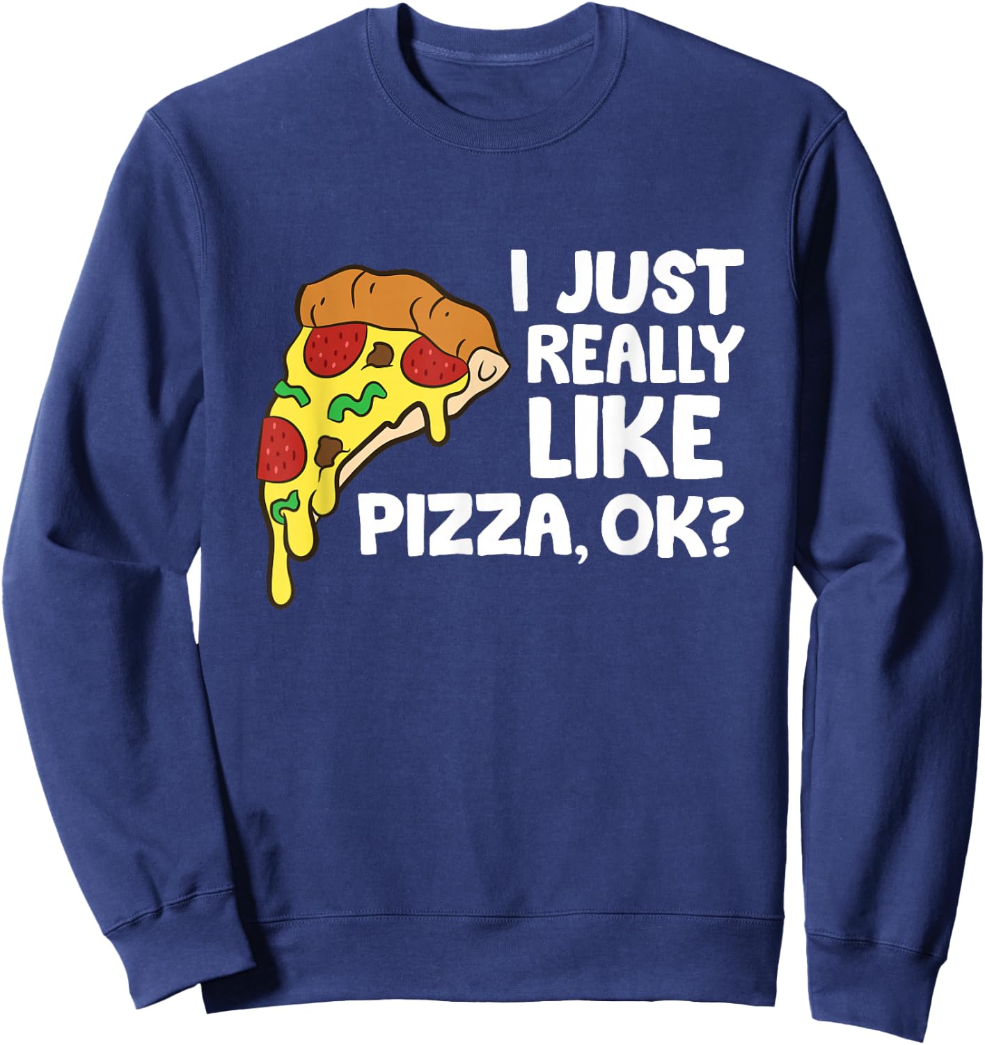 Ich lig Pizza einfach wirklich gerne, ok? Funny Pizza Sweatshirt - Sweatshirt | Navy