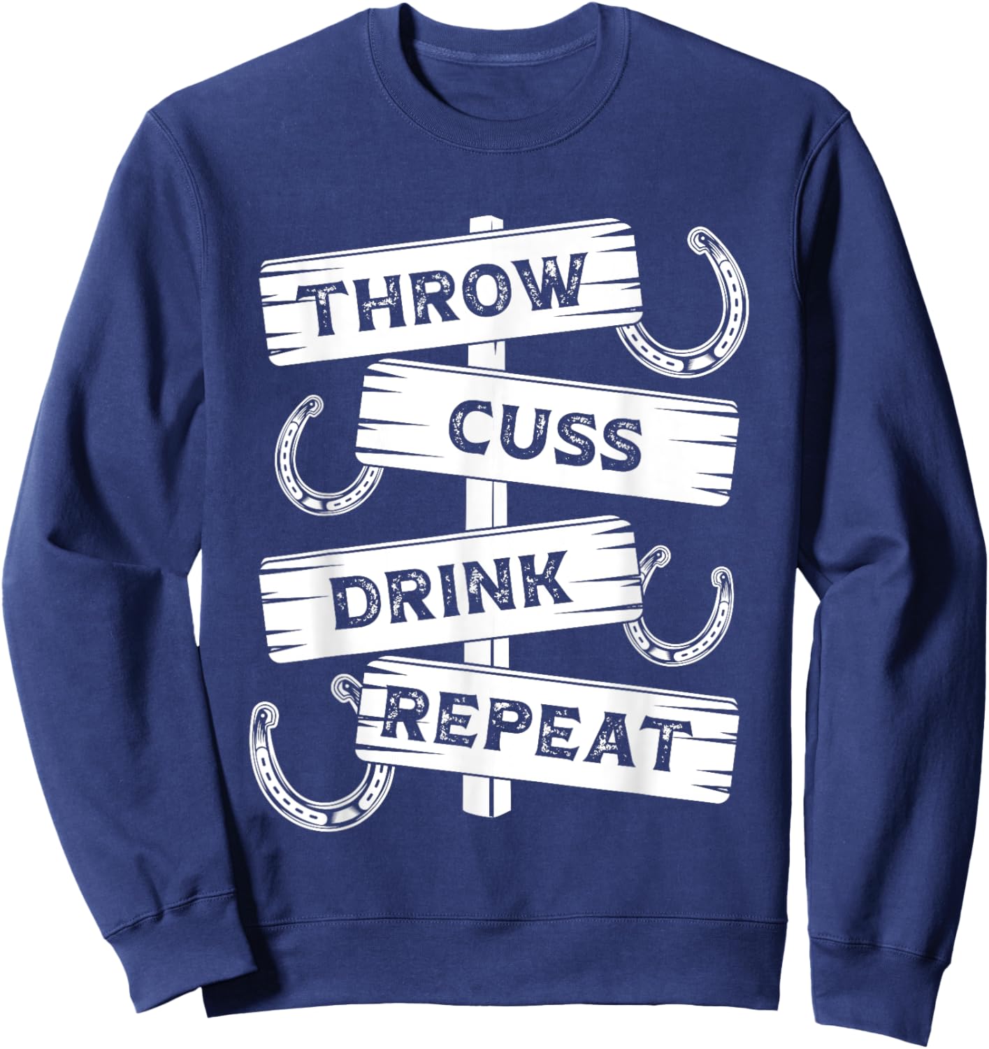 Horseshoe Pitching Tournament Throw Cuss Drink Beer Repeat Sweatshirt - Sweatshirt | Navy