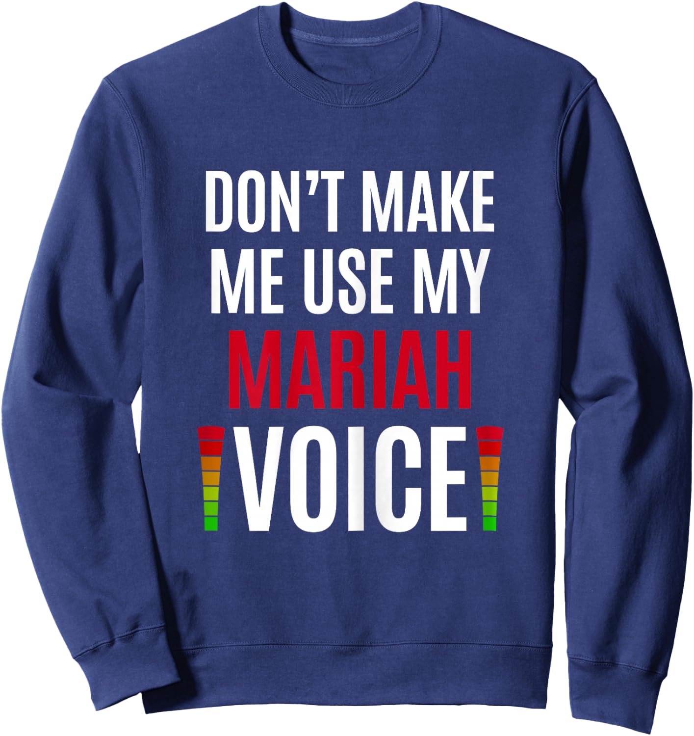 Don't Make Me Use My Mariah Voice Funny Name Gift Teacher Sweatshirt - Sweatshirt | Navy