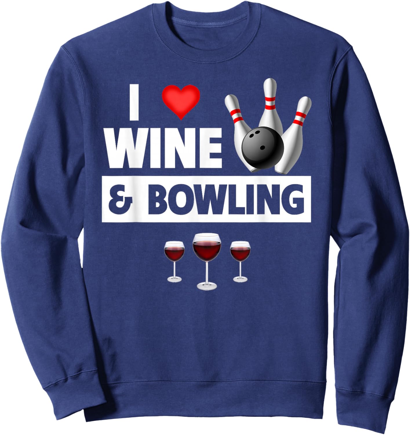 I Love Wine and Bowling Ball Pins Bowler Strike Drinking Sweatshirt - Sweatshirt | Navy