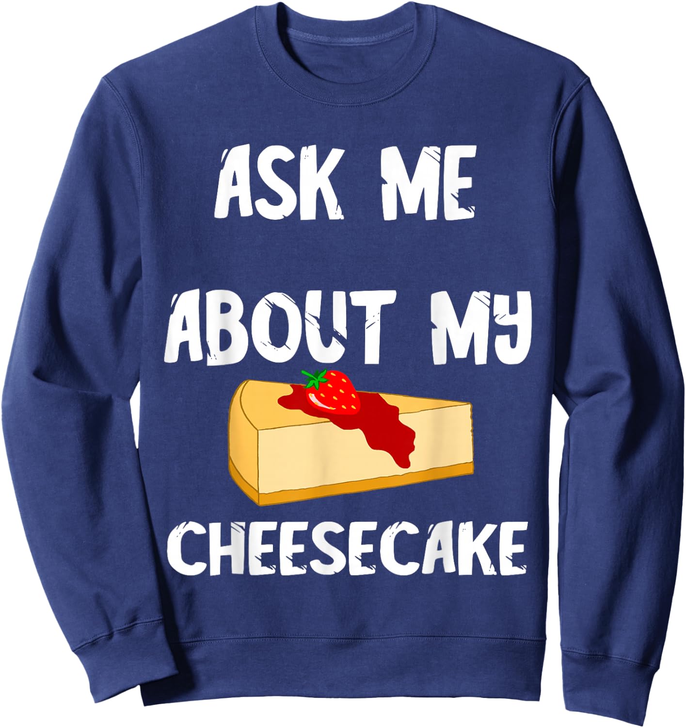 Sweet Cheesecake Dessert Cheesecake Cake Dessert Sweatshirt - Sweatshirt | Navy