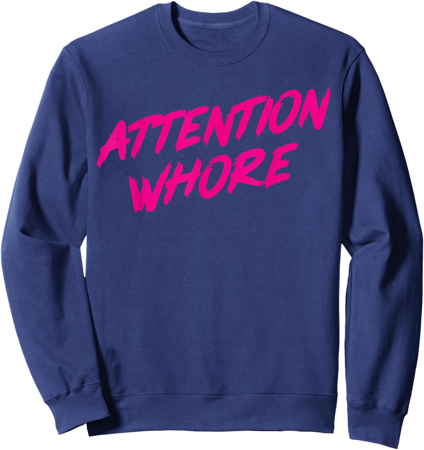 Attention Whore Sweatshirt - Sweatshirt | Navy