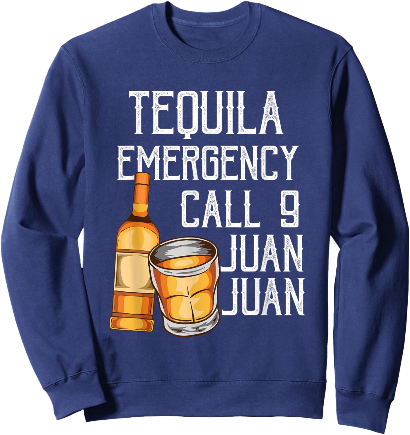 Funny Saying Tequila Emergency Call Juan Party Gag Party Pun Sweatshirt - Sweatshirt | Navy