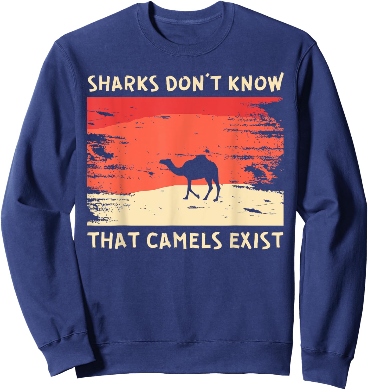 Sharks Don't Know That Camels Exist Satirical Sweatshirt - Sweatshirt | Navy