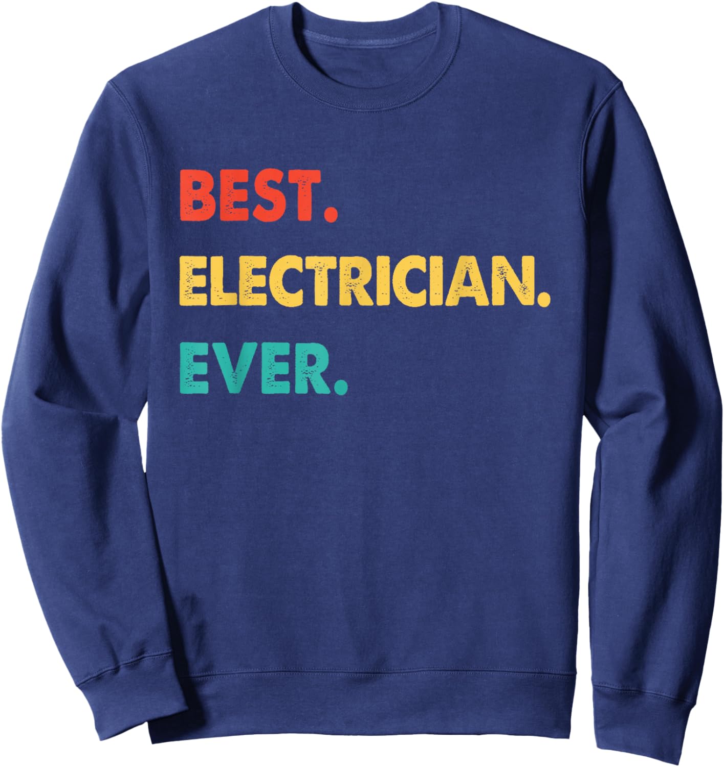 Electrician Profession Retro Best Electrician Ever Sweatshirt - Sweatshirt | Navy