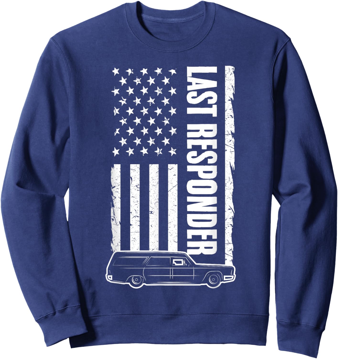 Last Responder Hearse USA Flag Mortician Funeral Director Sweatshirt - Sweatshirt | Navy